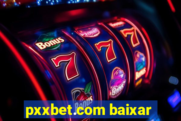 pxxbet.com baixar